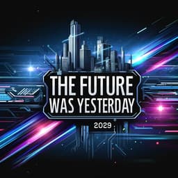 The Future Was Yesterday